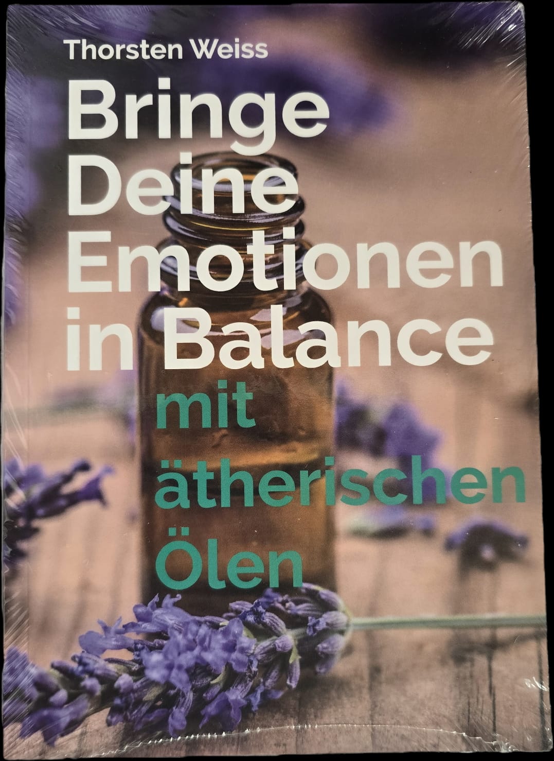 Bringe Deine Emotionen in Balance mit ätherischen Ölen von Thorsten Weiss